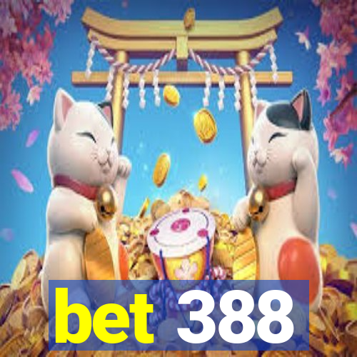bet 388
